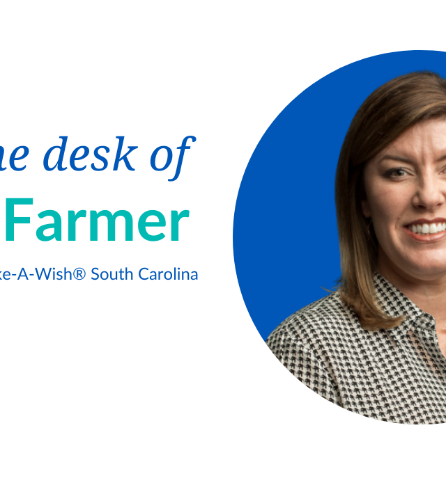 From the desk of Misty Farmer, President and CEO Make-A-Wish South Carolina