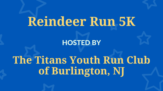 Reindeer Run 5K Hosted By The Titans Youth Run Club of Burlington, NJ