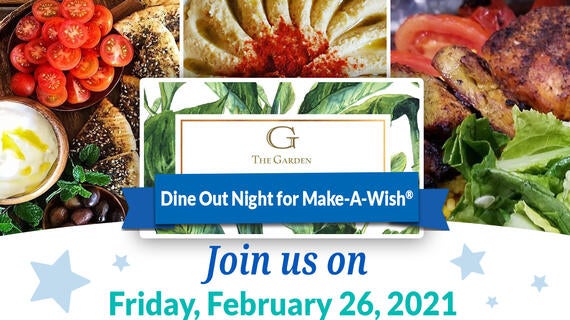 Join us on February 26th for The Garden Mediterranean Cafe Dine Out Night for Make-A-Wish.