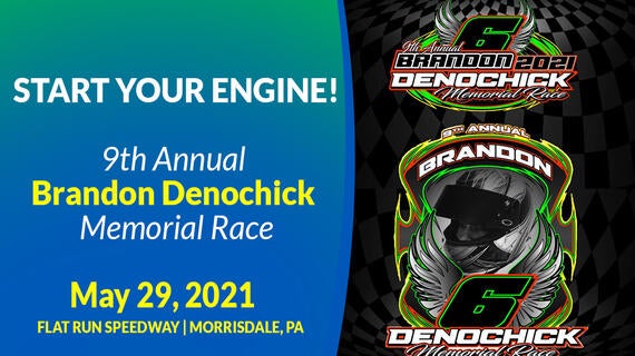 Start your engine for the 9th Annual Brandon Denochick Memorial Race on May 29, 2021 at Flat Run Speedway in Morrisdale, PA.