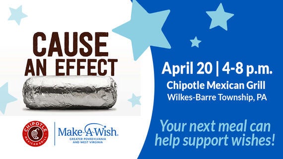 Support wishes at Chipotle on April 20 from 4-8 p.m. at Chipotle Mexican Grill in Wilkes-Barre Township, PA