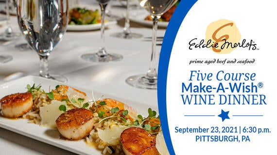 Eddie Merlot's Five Course Make-A-Wish Wine Dinner--September 23, 2021 | 6:30 p.m.--Pittsburgh, PA