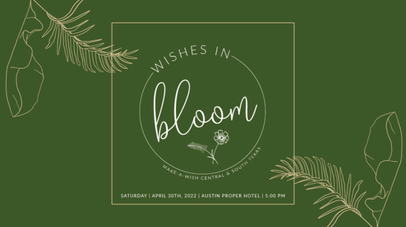 Wishes in Bloom Logo. Saturday, April 30th, 2022 at the Austin Proper Hotel at 5:00 PM
