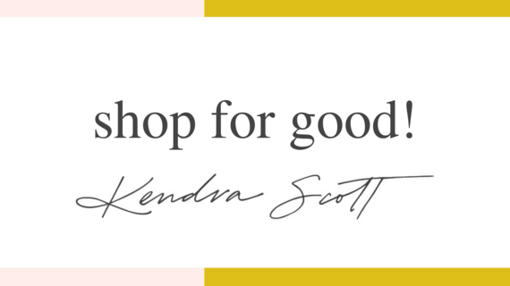 Shop for Good with Kendra Scott