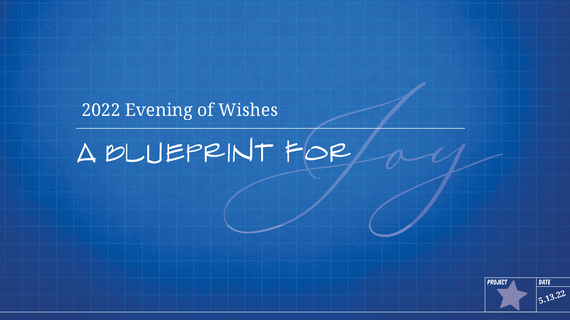 2022 Evening of Wishes: A Blueprint for Joy