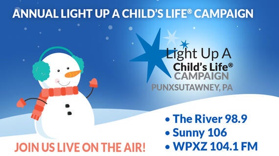Light Up A Child's Life® -Punxsutawney, PA--JOIN US LIVE ON THE AIR!-• The River 98.9 • Sunny 106 • WPXZ 104.1 FM