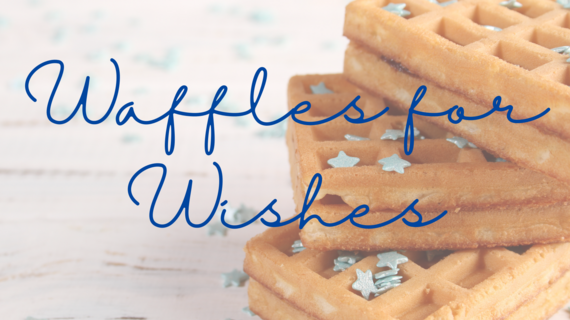 Waffles for Wishes