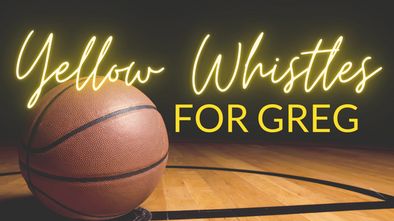 Yellow Whistles for Greg - January 18-22