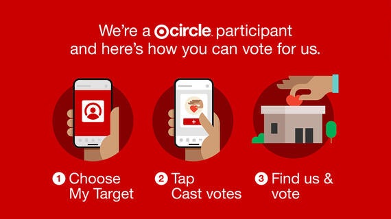 We're a Target Circle Participant. 1. Choose My Target, 2. Tap Cast Votes, 3. Find us & vote