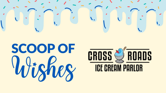 Celebrate World Wish Month at Crossroads Ice Cream Parlor