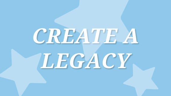 Create a legacy and grant wishes for years to come