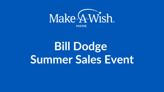 Bill Dodge Summer Sales Event_Evergreen_Make-A-Wish Maine