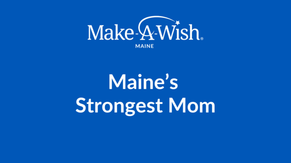 Maine's Strongest Mom_Evergreen_Make-A-Wish Maine
