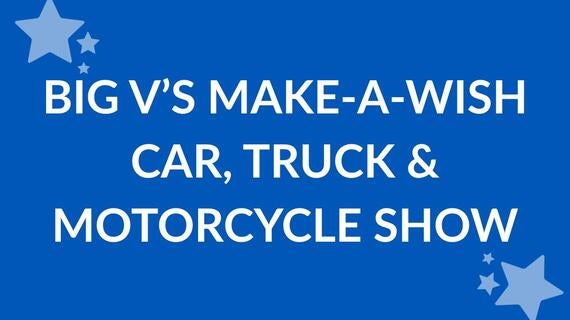 Image reads Big V's Make-A-Wish Car, Truck and Motorcycle Show