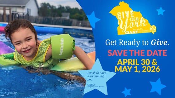 Give Local York -- Get Ready to Give-- I wish to have a swimming pool, Legion,6, congenital heart disease -- Save the Date - April 30 & May 1, 2026