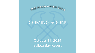 Graphic reads: "The Make-A-Wish Gala. Coming Soon. October 19, 2024 at Balboa Bay Resort"