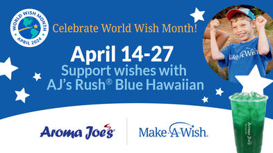 Celebrate World Wish Month! April 14-27 | Support wishes with AJ’s Rush® Blue Hawaiian