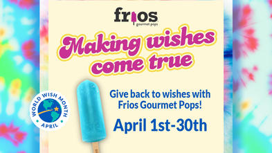 Frios Gourmet Pops Making Wishes Come True--Give back to wishes with Frios Gourmet Pops! April 1st-30th
