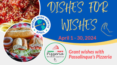 Dishes for Wishes-April 1-30, 2024 | Grant wishes with  Passalinqua’s Pizzeria