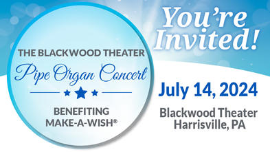 You're Invited! The Blackwood Theater Pipe Organ Concert Benefiting Make-A-Wish.
