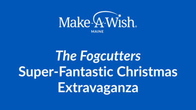The Fogcutters Super-Fantastic Christmas Extravaganza_Evergreen_Make-A-Wish Maine