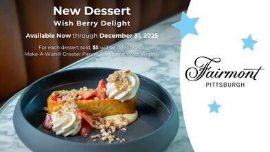 New Dessert -- Wish Berry Delight -- Fairmont Pittsburgh and Make-A-Wish Partnership 