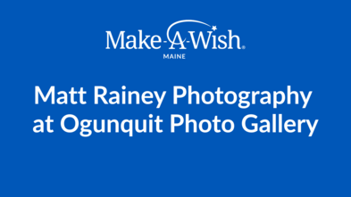 Matt Rainey Photographs at the Ogunquit Photo Gallery_Evergreen_Make-A-Wish Maine
