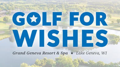 Golf for Wishes - Grand Geneva Resort & Spa, Lake Geneva, WI