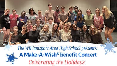 he Williamsport Area High School presents...A Make-A-Wish® benefit Concert