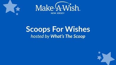 Image reads Scoops For Wishes hosted by What's The Scoop