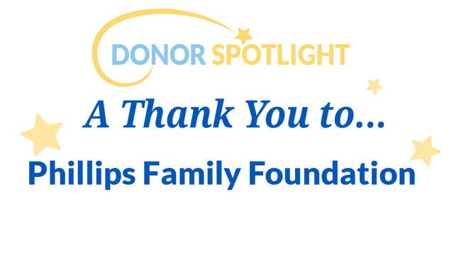 A thank you to Phillips Family Foundation
