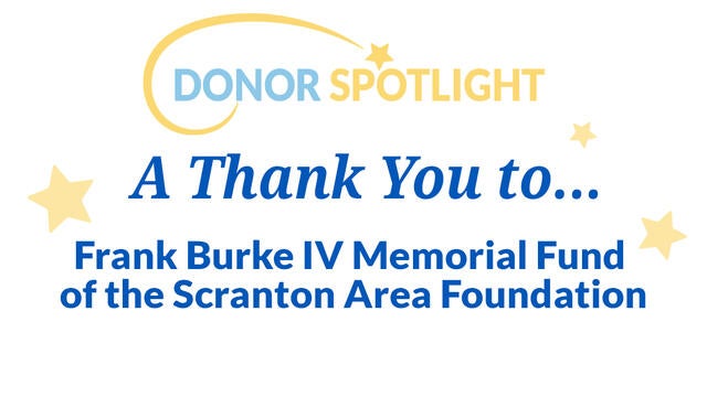 Thank you to Frank Burke IV Memorial Fund of the Scranton Area Foundation