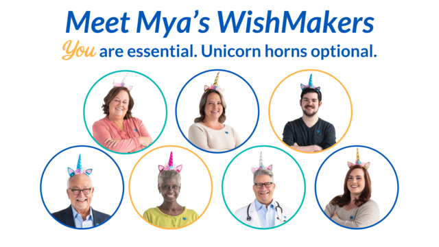 Meet Mya's WishMakers. You are essential. Unicorn horns optional.