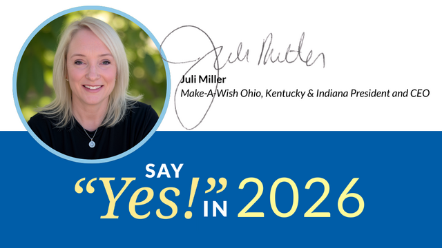 Image featuring Juli Miller, President and CEO of Make-A-Wish Ohio, Kentucky & Indiana, with a photo of her in a circular frame, signature, and the phrase "Say Yes! in 2026."