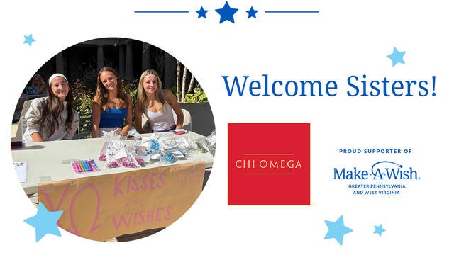Welcome Sisters! Chi Omega -- A proud supporter of Make-A-Wish Greater Pennsylvania and West Virginia